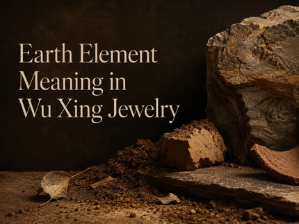 Earth Element Meaning in Wu Xing Jewelry
