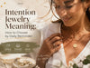 Intention Jewelry Meaning: How to Choose by Daily Reminder