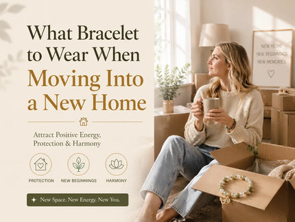 What Bracelet to Wear When Moving Into a New Home